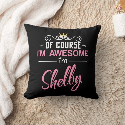 Shelby Of Course Im Awesome Name Throw Pillow