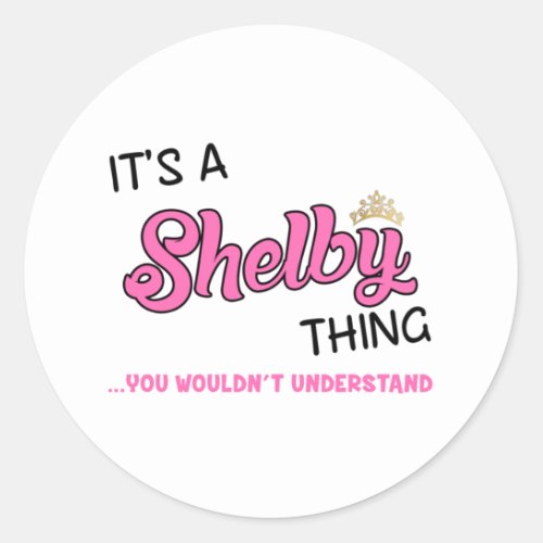Shelby thing you wouldnt understand classic round sticker