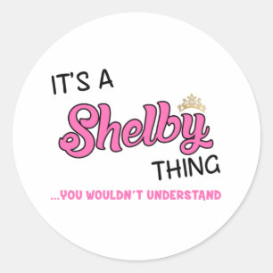 Shelby thing you wouldn't understand classic round sticker