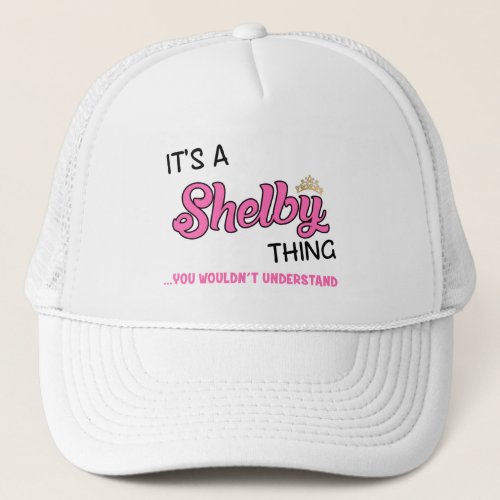 Shelby thing you wouldnt understand trucker hat