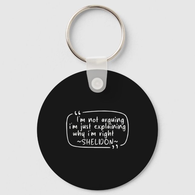 Sheldon Quote Funny D Name I'm Not Arguing Funny  Keychain (Front)