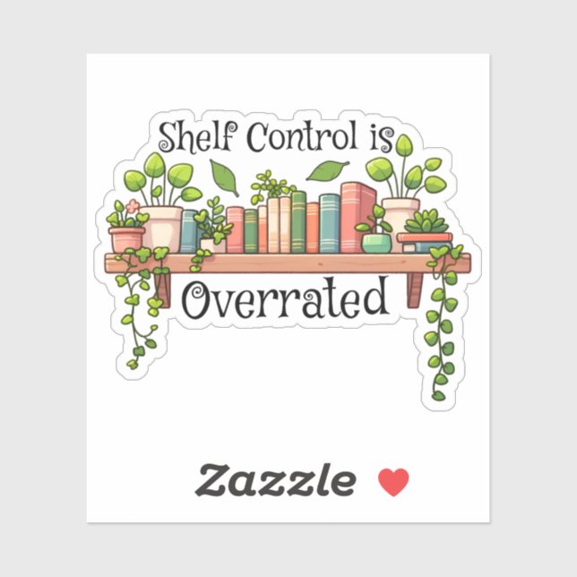 Shelf Control Is Overrated Botanical Book Lover Sticker (Sheet)