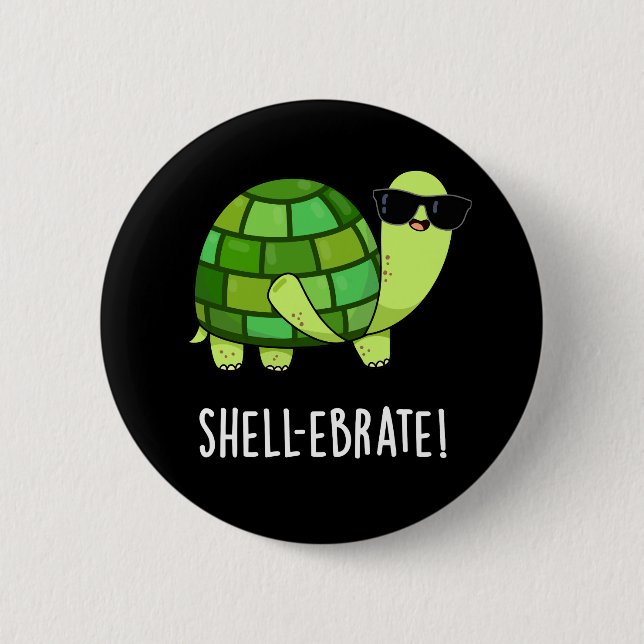 Shell-ebrate Funny Tortoise Animal Pun Dark BG Button (Front)