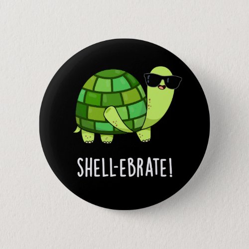 Shell_ebrate Funny Tortoise Animal Pun Dark BG Button