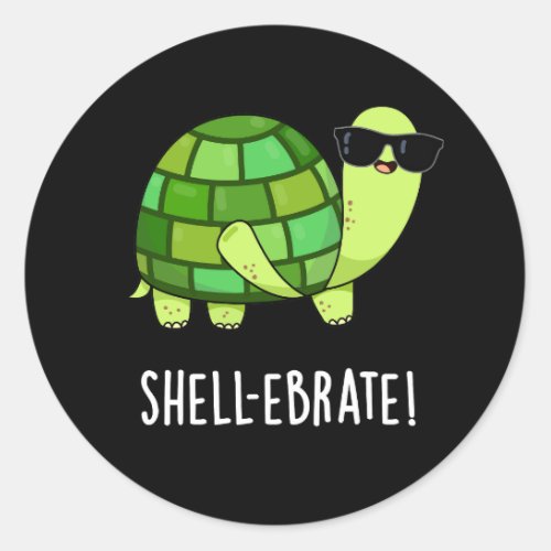 Shell_ebrate Funny Tortoise Animal Pun Dark BG Classic Round Sticker