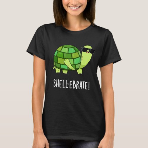 Shell_ebrate Funny Tortoise Animal Pun Dark BG T_Shirt