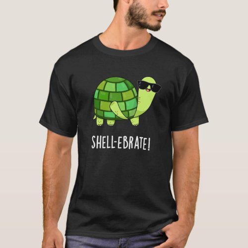 Shell_ebrate Funny Tortoise Animal Pun Dark BG T_Shirt