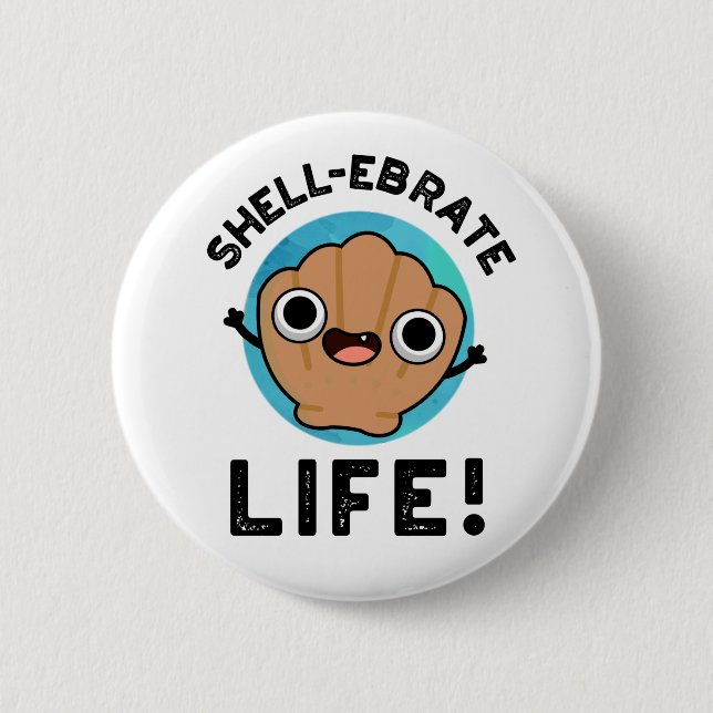 Shell-ebrate Life Funny Shell Pun  Button (Front)