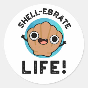 Shell-ebrate Life Funny Shell Pun  Classic Round Sticker