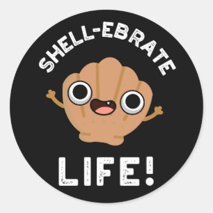 Shell-ebrate Life Funny Shell Pun Dark BG Classic Round Sticker