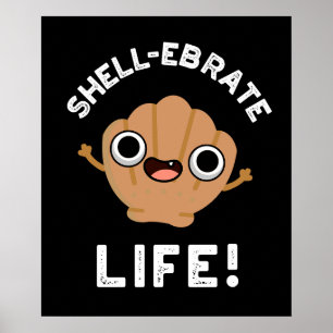 Shell-ebrate Life Funny Shell Pun Dark BG Poster