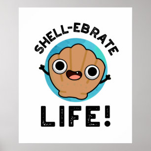 Shell-ebrate Life Funny Shell Pun Poster
