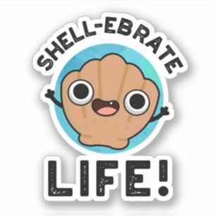 Shell-ebrate Life Funny Shell Pun Sticker