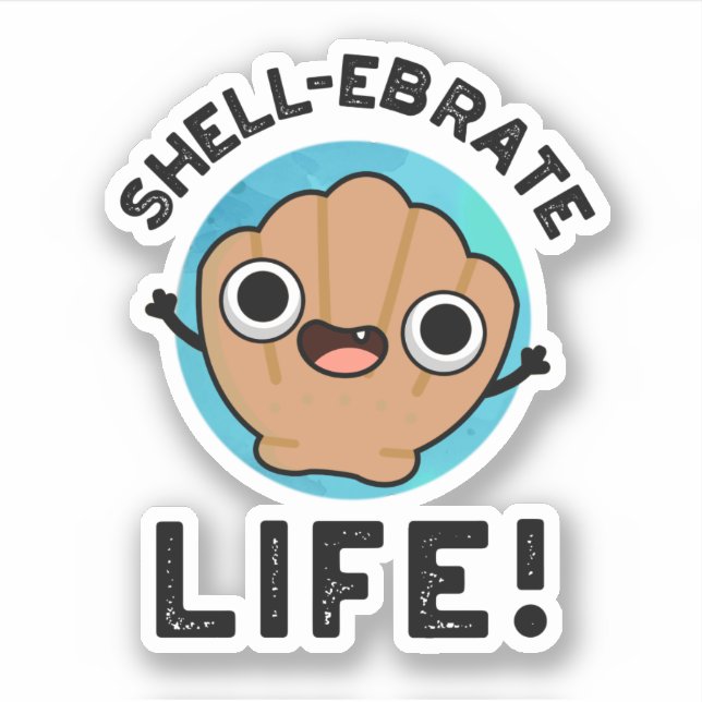 Shell-ebrate Life Funny Shell Pun  Sticker (Front)
