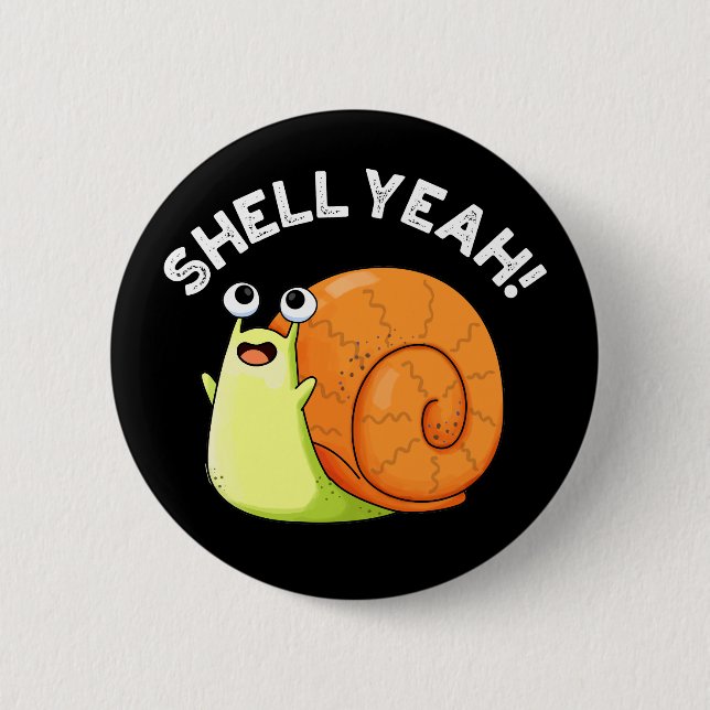 Shell Yeah Funny Snail Pun Dark BG Button (Front)