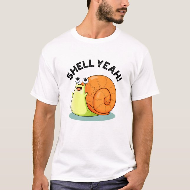 Shell Yeah Funny Snail Pun T-Shirt (Front)