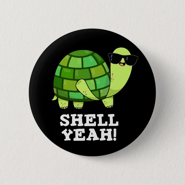 Shell Yeah Funny Tortoise Pun Dark BG Button (Front)