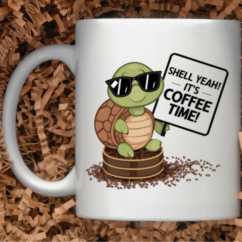 Shell Yeah Its Coffee Time Turtle Cartoon Mug