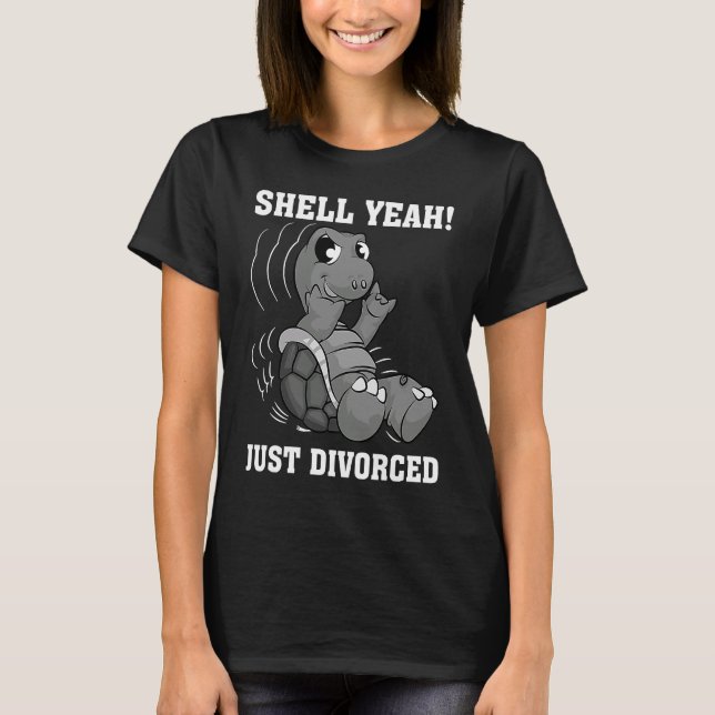 Shell Yeah Just Divorced Cool Separation Meme Gag T-Shirt (Front)
