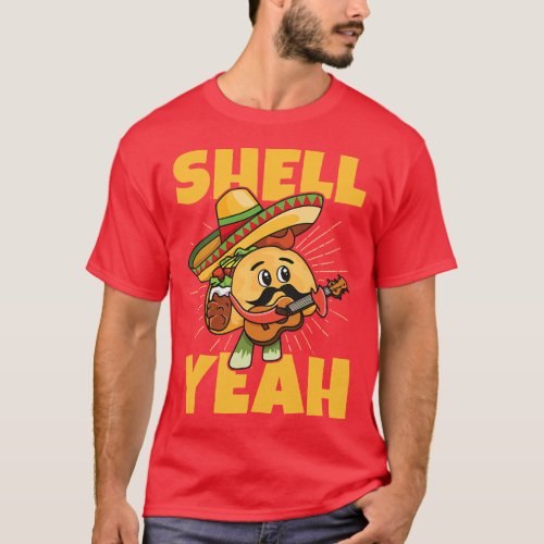 Shell yeah Pun for a Mexican Taco Fan  friend T_Shirt