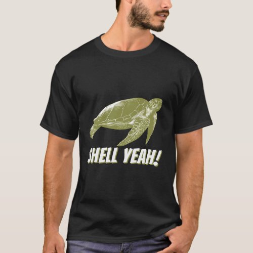 Shell Yeah Tortoise Sea Turtle Ocean T_Shirt