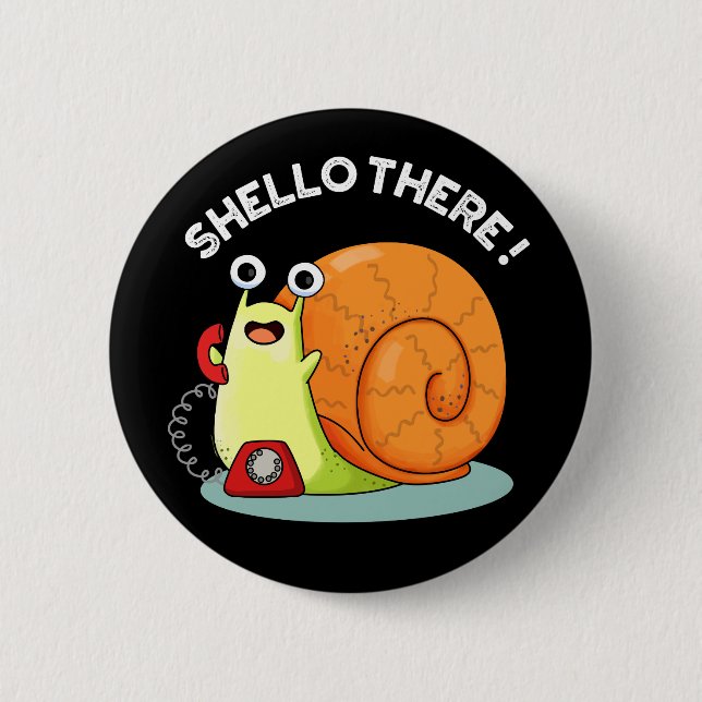 Shello There Funny Snail Hello Pun Dark BG Button (Front)