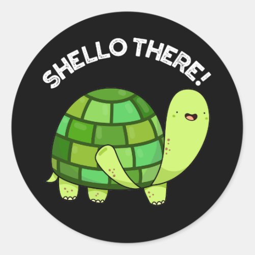 Shello There Funny Tortoise Pun Dark BG Classic Round Sticker