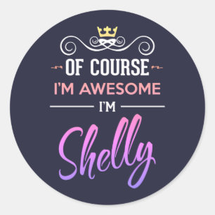 Shelly Of Course I'm Awesome Name Classic Round Sticker