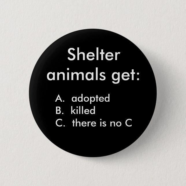 Shelter animals get:, A.  adoptedB.  kille... Button (Front)