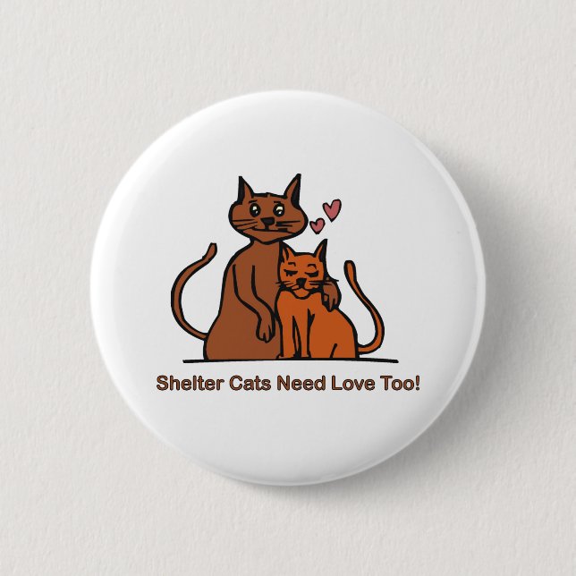 Shelter Cats Need Love Too! Pinback Button (Front)