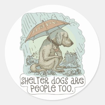 Shelter Dogs Are People Too Classic Round Sticker by mudgestudios at Zazzle