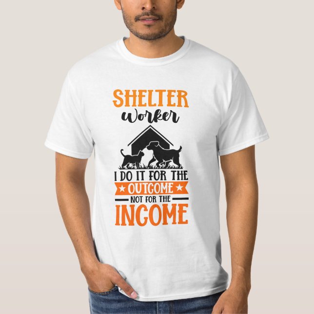 Shelter worker the outcome not for the income T-Shirt (Front)