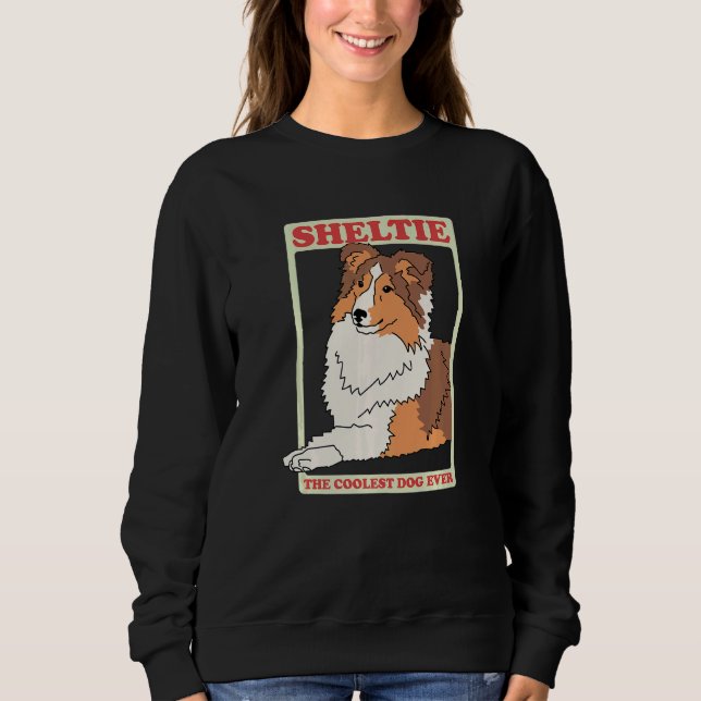 Sheltie Coolest Dog Dog Owner Shetland Sheepdog Sh Sweatshirt (Front)