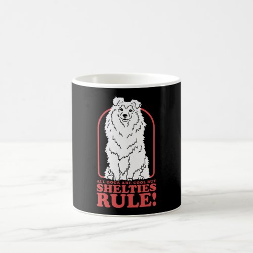 Shelties Rule  Dog Shetland Sheepdog Sheltie Coffee Mug