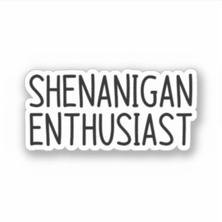 Shenanigan enthusiast sticker