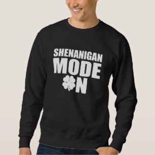 Shenanigan mode on sweatshirt