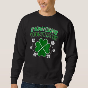 Shenanigans Coordinator Funny St Patricks Day Teac Sweatshirt