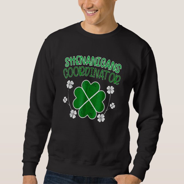 Shenanigans Coordinator Funny St Patricks Day Teac Sweatshirt (Front)