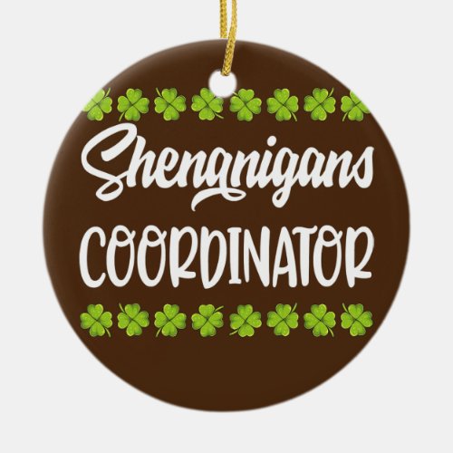 Shenanigans Coordinator Funny Teacher St Patricks Ceramic Ornament