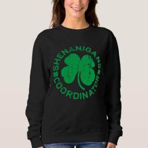 Shenanigans Coordinator  Saint Patricks Day Sweatshirt