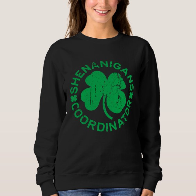 Shenanigans Coordinator  Saint Patricks Day Sweatshirt (Front)