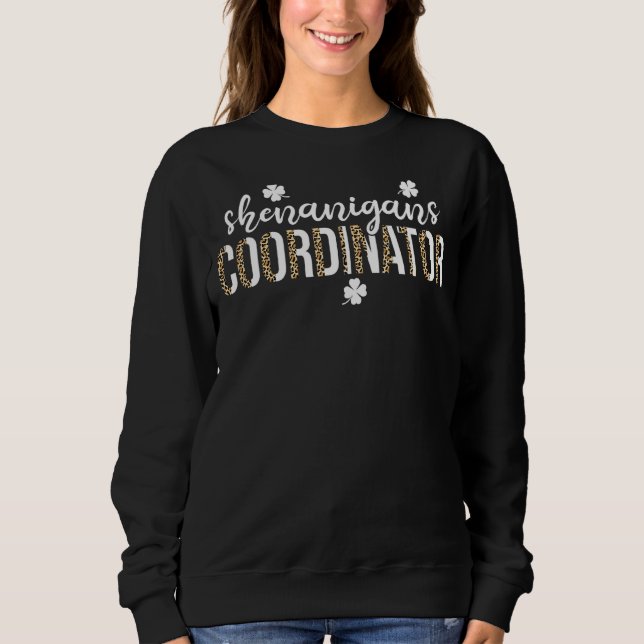 Shenanigans Coordinator St Patricks Day  Leopard 1 Sweatshirt (Front)
