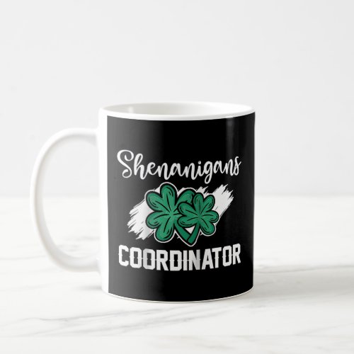 Shenanigans Coordinator  St Patricks Day Teacher R Coffee Mug
