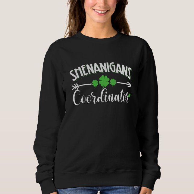 Shenanigans Coordinator Teacher St Patrick's Day Sweatshirt (Front)