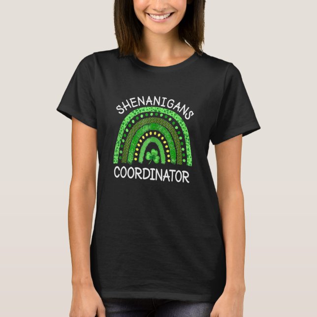 Shenanigans Coordinator Teachers St Patricks Day R T-Shirt (Front)