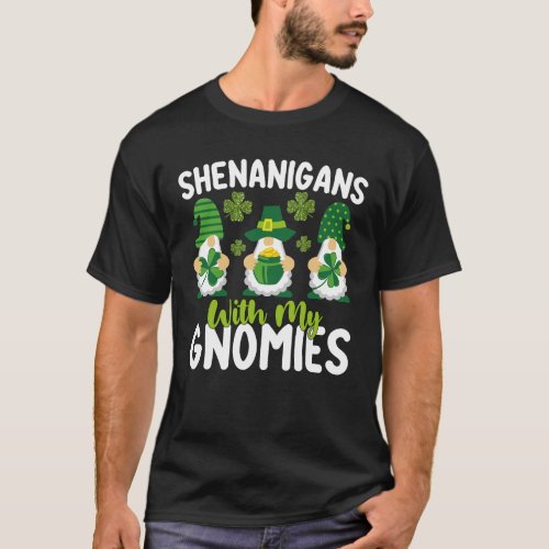 Shenanigans With My Gnomies Gnome St Patricks Day T_Shirt
