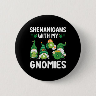 Shenanigans With My Gnomies Happy Saint Patricks D Button