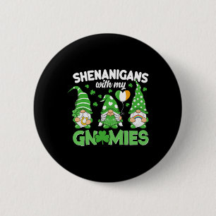 Shenanigans With My Gnomies Happy St Patricks Day  Button