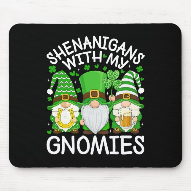 Shenanigans With My Gnomies St. Patricks Day Gnome Mouse Pad (Front)