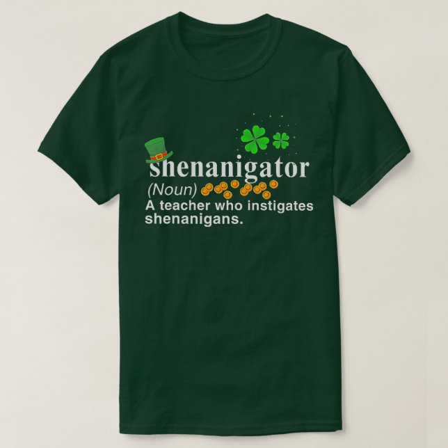 Shenanigator A Teacher Who Instigates Shenanigans  T-Shirt (Design Front)